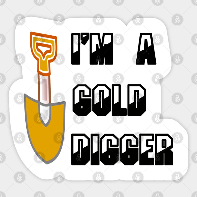i'm a gold digger ; gold digger t-shirt Sticker by amelsara